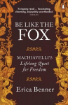 Be Like the Fox: Machiavelli's Lifelong Quest for Freedom