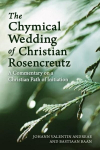 Chymical Wedding of Christian Rosenkreutz: A Commentary on a Christian Path of Initiation