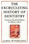 Excruciating History of Dentistry, Excruciating History of Dentistry