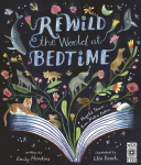 Rewild the World at Bedtime: Hopeful Stories from Mother Nature, Rewild the World at Bedtime: Hopeful Stories from Mother Nature
