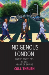 Indigenous London: Native Travelers at the Heart of Empire, Indigenous London: Native Travelers at the Heart of Empire