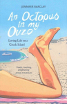 Octopus in My Ouzo: Loving Life on a Greek Island