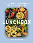 Lunchbox: 75plus Easy and Delicious Recipes for Lunches on the Go