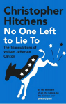 No One Left to Lie To: The Triangulations of William Jefferson Clinton Main