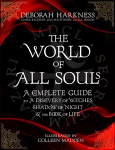 World of All Souls: A Complete Guide to A Discovery of Witches, Shadow of Night and The Book of Life Illustrated edition