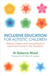 Inclusive Education for Autistic Children: Helping Children and Young People to Learn and Flourish in the Classroom