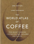 World Atlas of Coffee: From beans to brewing - coffees explored, explained and enjoyed Digital original