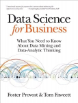 Data Science for Business: What You Need to Know About Data Mining and Data-Analytic Thinking