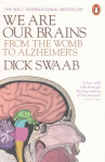 We Are Our Brains: From the Womb to Alzheimer's