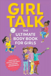 Girl Talk: The Ultimate Body & Puberty Book for Girls!
