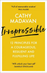 Irrepressible: 12 principles for courageous living: 12 principles for a courageous, resilient and fulfilling life