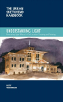 Urban Sketching Handbook Understanding Light: Portraying Light Effects in On-Location Drawing and Painting, Volume 14