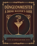 Dungeonmeister: 75 Epic RPG Cocktail Recipes to Shake Up Your Campaign