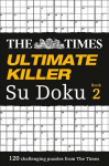 Times Ultimate Killer Su Doku Book 2: 120 Challenging Puzzles from the Times, Book 2, The Times Ultimate Killer Su Doku Book 2: 120 Challenging Puzzles from the Times