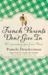 French Parents Don't Give In: 100 parenting tips from Paris