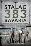 Stalag 383 Bavaria: A History of the Camp, the Escapes and the Liberation