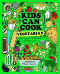 Kids Can Cook Vegetarian: Meat-free Recipes for Budding Chefs