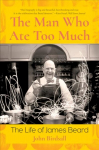 Man Who Ate Too Much: The Life of James Beard