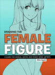 Drawing The Female Figure: A Guide for Manga, Hentai and Comic Book Artists Annotated edition