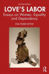 Love's Labor: Essays on Women, Equality and Dependency 2nd edition