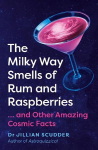 Milky Way Smells of Rum and Raspberries: ...And Other Amazing Cosmic Facts