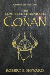 Complete Chronicles Of Conan: Centenary Edition Centenary Edition, The Complete Chronicles Of Conan People of the Black Circle, Hour of the Dragon