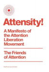 Attensity!: A Manifesto of the Attention Liberation Movement, Attensity!: A Manifesto of the Attention Liberation Movement