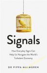 Signals : How Everyday Signs Can Help Us Navigate the World's Turbulent Economy