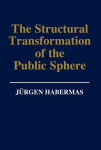 Structural Transformation of the Public Sphere: An Inquiry Into a Category of Bourgeois Society