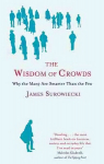 Wisdom Of Crowds: Why the Many are Smarter than the Few and How Collective Wisdom Shapes Business, Economics, Society and Nations