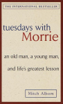 Tuesdays with Morrie: an Old Man, a Young Man, and Life's Greatest Lesson