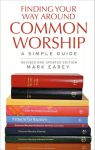 Finding Your Way Around Common Worship 2nd edition: A Simple Guide