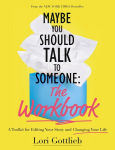 Maybe You Should Talk to Someone: The Workbook: A Toolkit for Editing Your Story and Changing Your Life, Maybe You Should Talk to Someone: The Workbook: A Toolkit for Editing Your Story and Changing Your Life