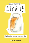Lick it: Challenge the way you experience food, Lick it: Challenge the way you experience food