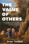 The Value of Others: Understanding the Economic Model of Relationships to Get (and Keep) More of What You Want in the Sexual Marketplace, The Value of Others: Understanding the Economic Model of Relationships to Get (and Keep) More of What You Want i ...