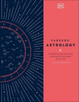 Parkers Astrology: The Definitive Guide to Using Astrology in Every Aspect of Your Life, Parkers Astrology: The Definitive Guide to Using Astrology in Every Aspect of Your Life