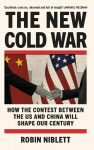 The New Cold War: How the Contest Between the US and China Will Shape Our Century, The New Cold War: How the Contest Between the US and China Will Shape Our Century
