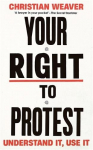 Your Right to Protest: Understand It, Use It, Your Right to Protest: Understand It, Use It