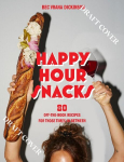 Happy Hour Snacks: Silly-good food for those times in-between, Happy Hour Snacks: Silly-good food for those times in-between