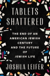 Tablets Shattered: The End of an American Jewish Century and the Future of Jewish Life, Tablets Shattered: The End of an American Jewish Century and the Future of Jewish Life