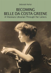 Becoming Belle da Costa Greene: A Visionary Librarian Through Her Letters, Becoming Belle da Costa Greene: A Visionary Librarian Through Her Letters