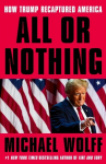 All or Nothing: How Trump Recaptured America, All or Nothing: How Trump Recaptured America