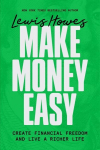 Make Money Easy: Create Financial Freedom and Live a Richer Life, Make Money Easy: Create Financial Freedom and Live a Richer Life