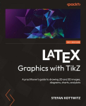 LaTeX Graphics with TikZ: A practitioners guide to drawing 2D and 3D images, diagrams, charts, and plots, LaTeX Graphics with TikZ: A practitioners guide to drawing 2D and 3D images, diagrams, charts, and plots