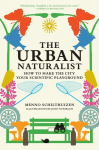 The Urban Naturalist: How to Make the City Your Scientific Playground, The Urban Naturalist: How to Make the City Your Scientific Playground