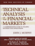 Technical Analysis of the Financial Markets: A Comprehensive Guide to Trading Methods and Applications, Technical Analysis of the Financial Markets: A Comprehensive Guide to Trading Methods and Applications
