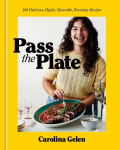 Pass the Plate: 100 Delicious, Highly Shareable, Everyday Recipes: A Cookbook, Pass the Plate: 100 Delicious, Highly Shareable, Everyday Recipes: A Cookbook