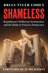 Shameless: Republicans Deliberate Dysfunction and the Battle to Preserve Democracy, Shameless: Republicans Deliberate Dysfunction and the Battle to Preserve Democracy