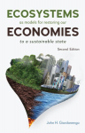Ecosystems as Models for Restoring our Economies, 2nd Edition: To a Sustainable State, Ecosystems as Models for Restoring our Economies, 2nd Edition: To a Sustainable State