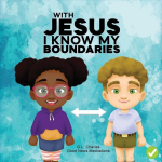 With Jesus I Know My Boundaries: A practical Bible story for kids to help them understand body boundaries, body safety, and consent, with Bible lessons for Sunday school, preschool to grade 1-2, With Jesus I Know My Boundaries: A practical Bible stor ...
